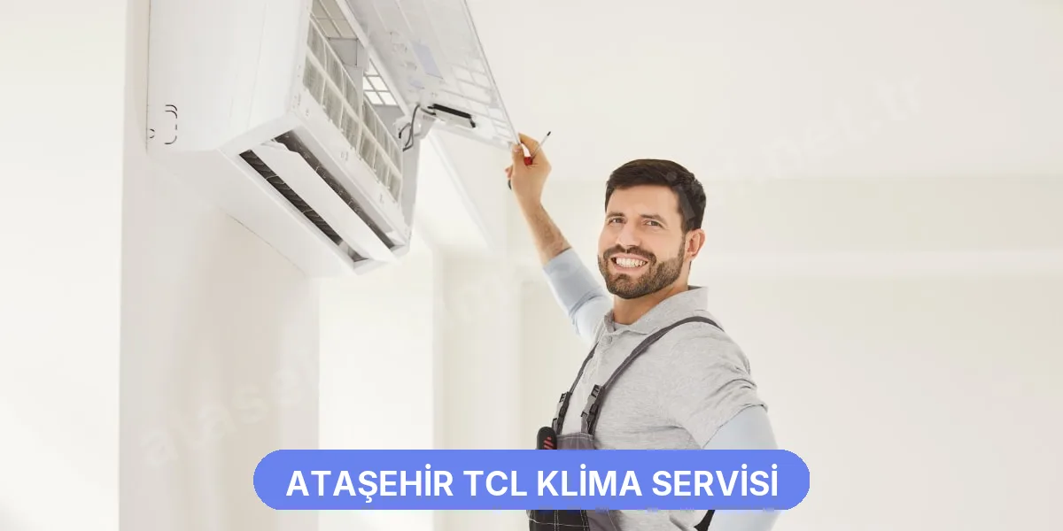 Ataşehir TCL Klima Servisi